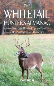 The Whitetail Hunter's Almanac - More Than 800 Tips and Tactics to Help You Get a D