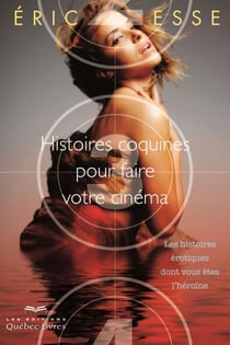 Histoires coquines pour faire votre cinéma - Les histoires érotiques dont vous êtes l'héroïne