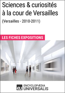 Sciences & curiosités à la cour de Versailles (2010-2011) - Les Fiches Exposition d'Universalis