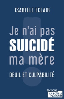 Je n'ai pas suicidé ma mère - Deuil et culpabilité