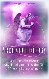 Archangelology Metatron, Well-Being, Angelic Alignment & the Gift of Accomplishing Wonders, Angelic Magic - Archangelology, #4