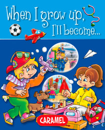 When I grow up, I'll become… - Picture book for early readers