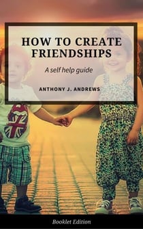 How to Create Friendships - Self Help