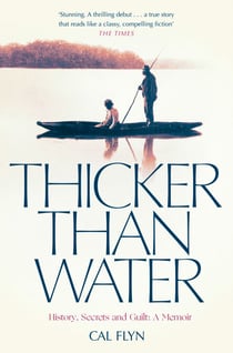 Thicker Than Water - History, Secrets and Guilt: A Memoir