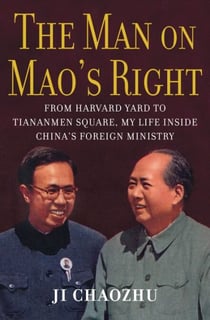 The Man on Mao's Right - From Harvard Yard to Tiananmen Square, My Life Inside China's Foreign Ministry