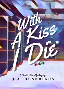 With A Kiss I Die - Theater Cop Mysteries, #2