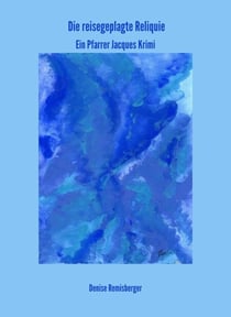 Die reisegeplagte Reliquie - Ein Pfarrer Jacques Krimi