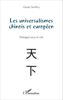 Les universalismes chinois et européen - Dialogue sous le ciel