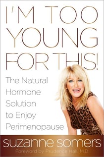 I'm Too Young for This! - The Natural Hormone Solution to Enjoy Perimenopause