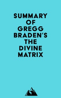 Summary of Gregg Braden's The Divine Matrix