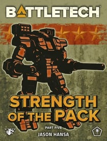 BattleTech: Strength of the Pack, Part Five (A BattleTech Serial Novel) - BattleTech Serial Novel, #5