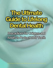The Ultimate Guide to Lifelong Dental Health