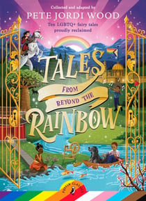 Tales From Beyond the Rainbow - Ten LGBTQ+ fairy tales proudly reclaimed