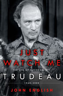 Just Watch Me - The Life of Pierre Elliott Trudeau: 1968-2000
