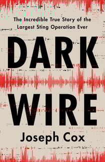 Dark Wire - The Incredible True Story of the Largest Sting Operation Ever