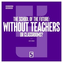 The School of the Future : Without Teachers or Classrooms ?