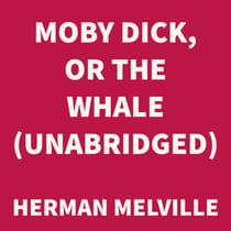 Moby Dick, or the Whale (UNABRIDGED)