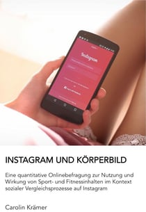 Instagram und Körperbild - Eine quantitative Onlinebefragung zur Nutzung und Wirkung von Sport- und Fitnessinhalten auf Instagram