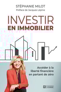 Investir en immobilier - Accéder à la liberté financière en partant de zéro