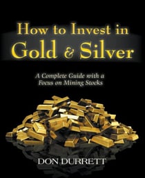 How to Invest in Gold &amp; Silver: A Complete Guide With a Focus on Mining Stocks