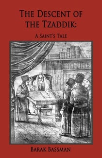 The Descent of the Tzaddik: A Saint’s Tale