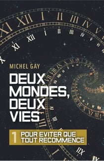 Deux mondes, deux vies – I - Pour éviter que tout recommence