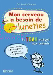Mon cerveau a besoin de lunettes, vivre avec l'hyperactivité. Nouvelle édition - MON CERVEAU A BESOIN DE LUNETTES [NUM]