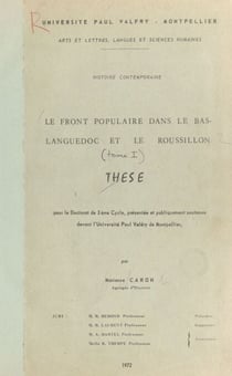 Le Front Populaire dans le Bas-Languedoc et le Roussillon (1) - Thèse pour le Doctorat de 3e cycle, présentée et publiquement soutenue devant l'Université Paul Valéry de Montpellier