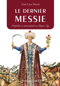 Le Dernier Messie - Prophétie et souveraineté au Moyen Âge