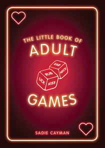 The Little Book of Adult Games - Naughty Games for Grown-Ups