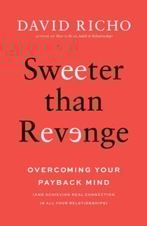 Sweeter than Revenge - Overcoming Your Payback Mind
