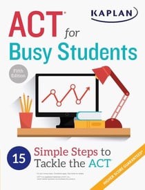 ACT for Busy Students: 15 Simple Steps to Tackle the ACT - 15 Simple Steps to Tackle the ACT
