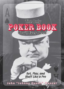 The Only Poker Book You'll Ever Need - Bet, Play, And Bluff Like a Pro--from Five-card Draw to Texas Hold 'em