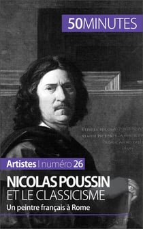Nicolas Poussin et le classicisme - Un peintre Français à Rome