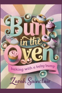 Bun in the Oven: Baking with a Baby Bump - Proofed for Perfection: A Seattle Love Story, #3