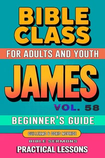 Bible Class for Adults and Youth: Beginner's Guide — James - BIBLE CLASS FROM SCRATCH, #58