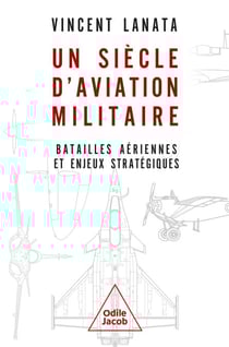 Un siècle d'aviation militaire - Batailles aériennes et enjeux stratégiques