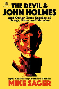 The Devil and John Holmes - 25th Anniversary Author's Edition: And Other True Stories of Drugs, Porn and Murder