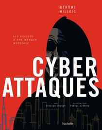 Cyberattaques - Les dessous d'une menace mondiale