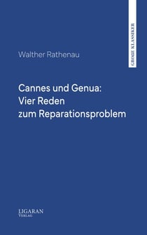 Cannes und Genua: Vier Reden zum Reparationsproblem