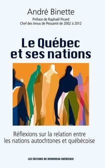 Le Québec et ses nations - Réflexions sur la relation entre les nations autochtones et québécoises.