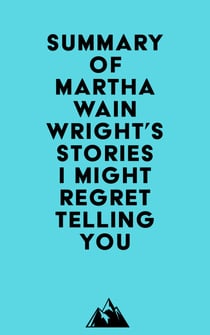 Summary of Martha Wainwright's Stories I Might Regret Telling You