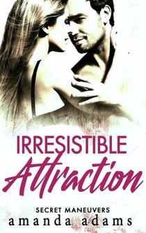Irresistible Attraction - Secret Maneuvers, #2