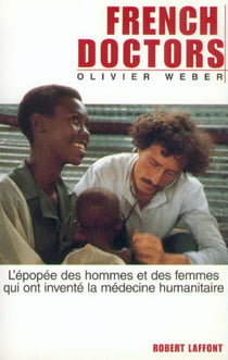 French doctors - NE - L'épopée des hommes et des femmes qui ont inventé la médecine humanitaire