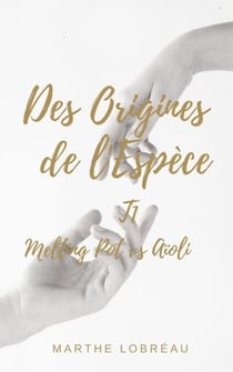 Des Origines de l'Espèce - T1 Melting pot vs Aïoli