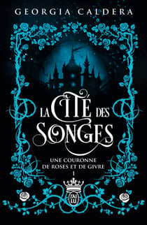La Cité des Songes (Tome 1) - Une couronne de roses et de givre