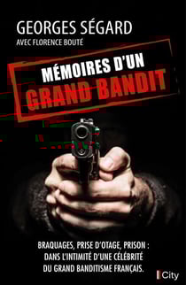 Mémoires d'un grand bandit - Braquages, prise d'otage, prison : dans l'intimité d'une célébrité du grand banditisme français