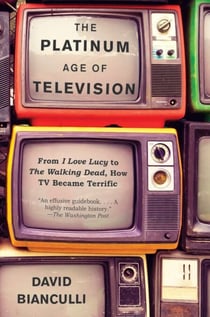 The Platinum Age of Television - From I Love Lucy to The Walking Dead, How TV Became Terrific