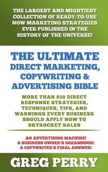 The Ultimate Direct Marketing, Copywriting, & Advertising Bible  – More than 850 Direct Response Strategies, Techniques, Tips, and Warnings Every Business Should Apply Now to Skyrocket Sales