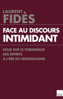 Face au discours intimidant - Essai sur le formatage des esprits à l'ère du mondialisme